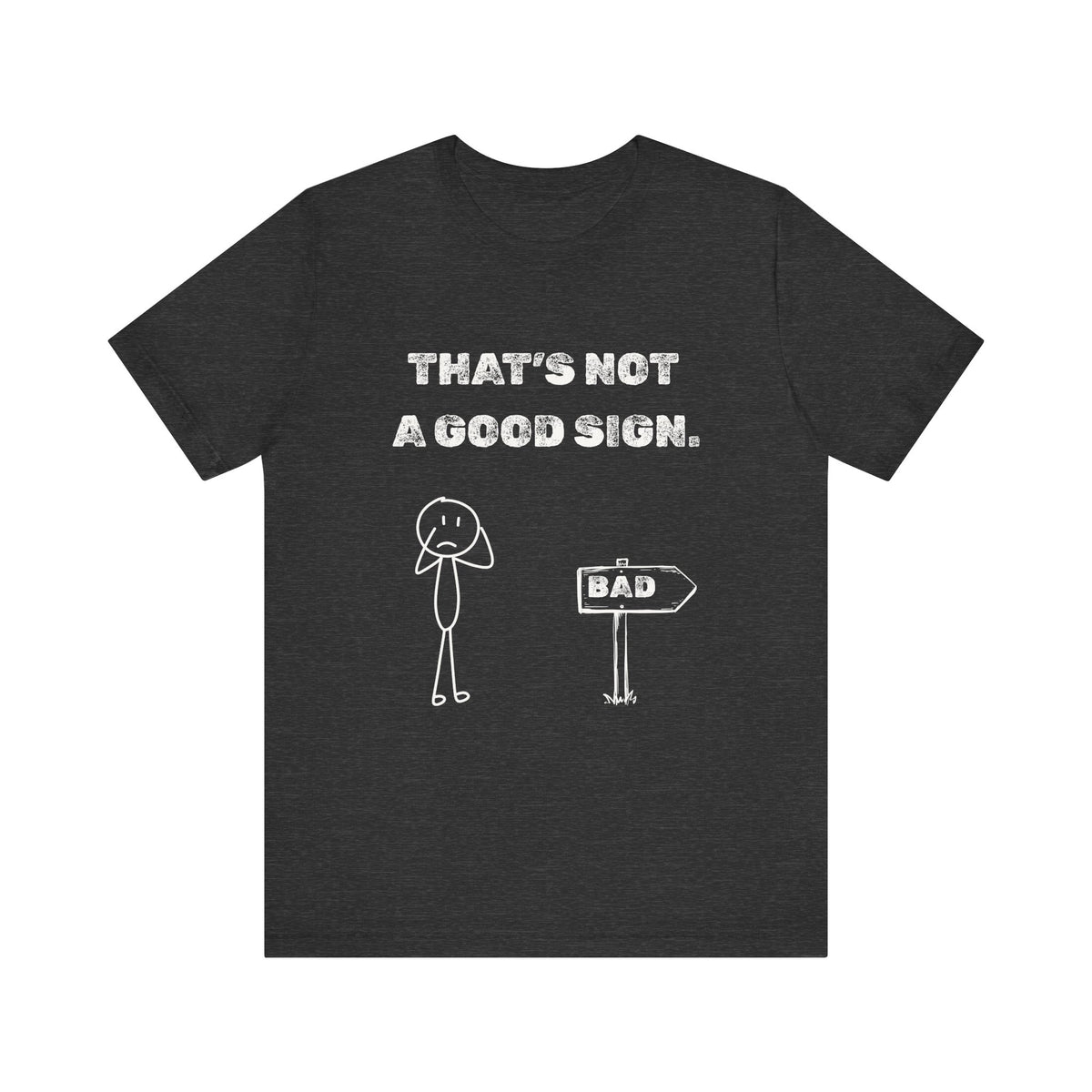 That's Not a Good Sign Heather T-shirt