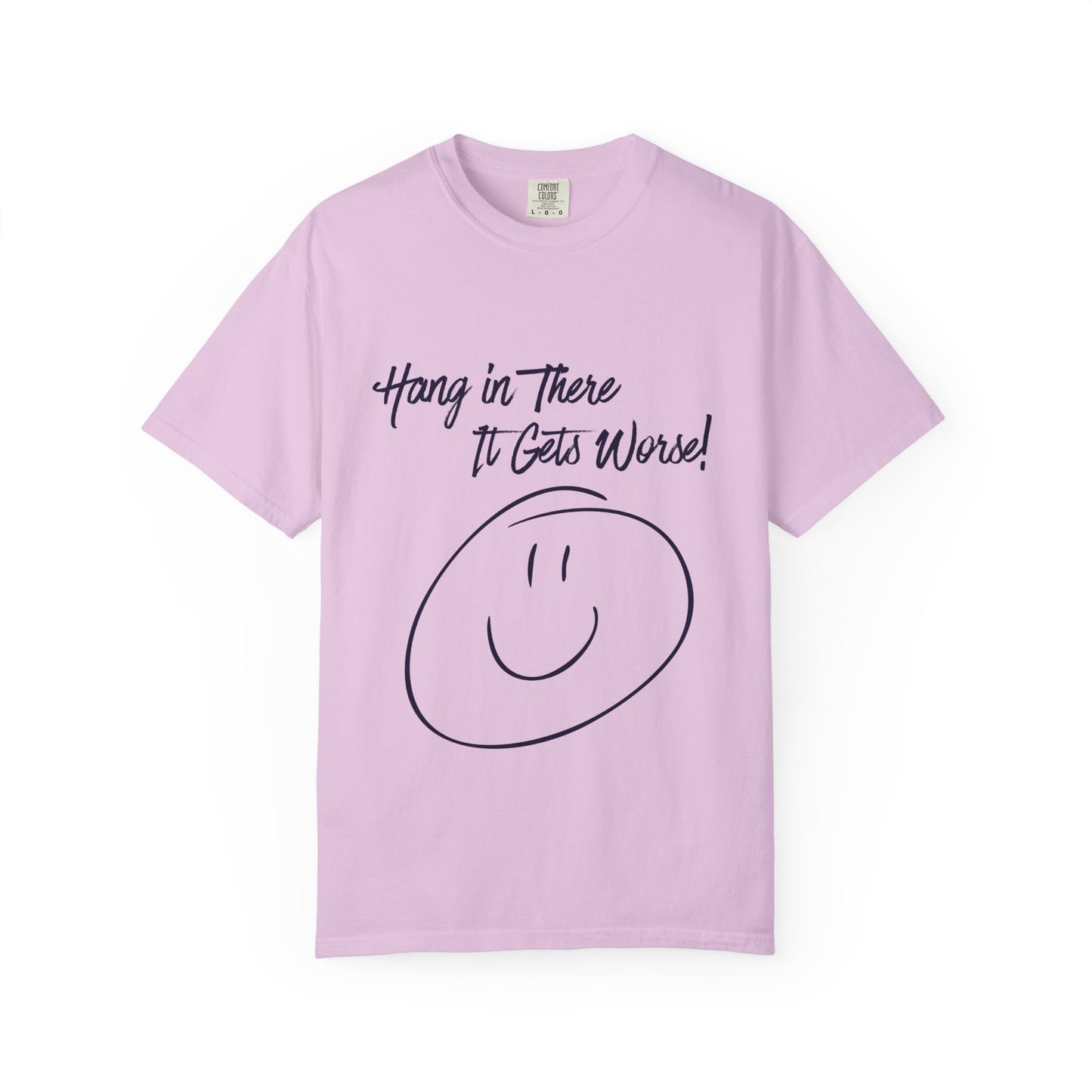 Hang In There It Gets Worse! T‑Shirt — Funny Sarcastic Smile Tee
