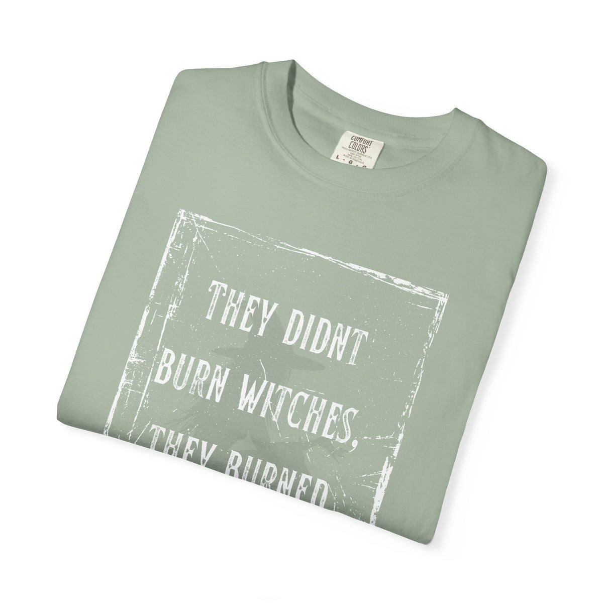 They Didn’t Burn Witches, They Burned Women T-Shirt