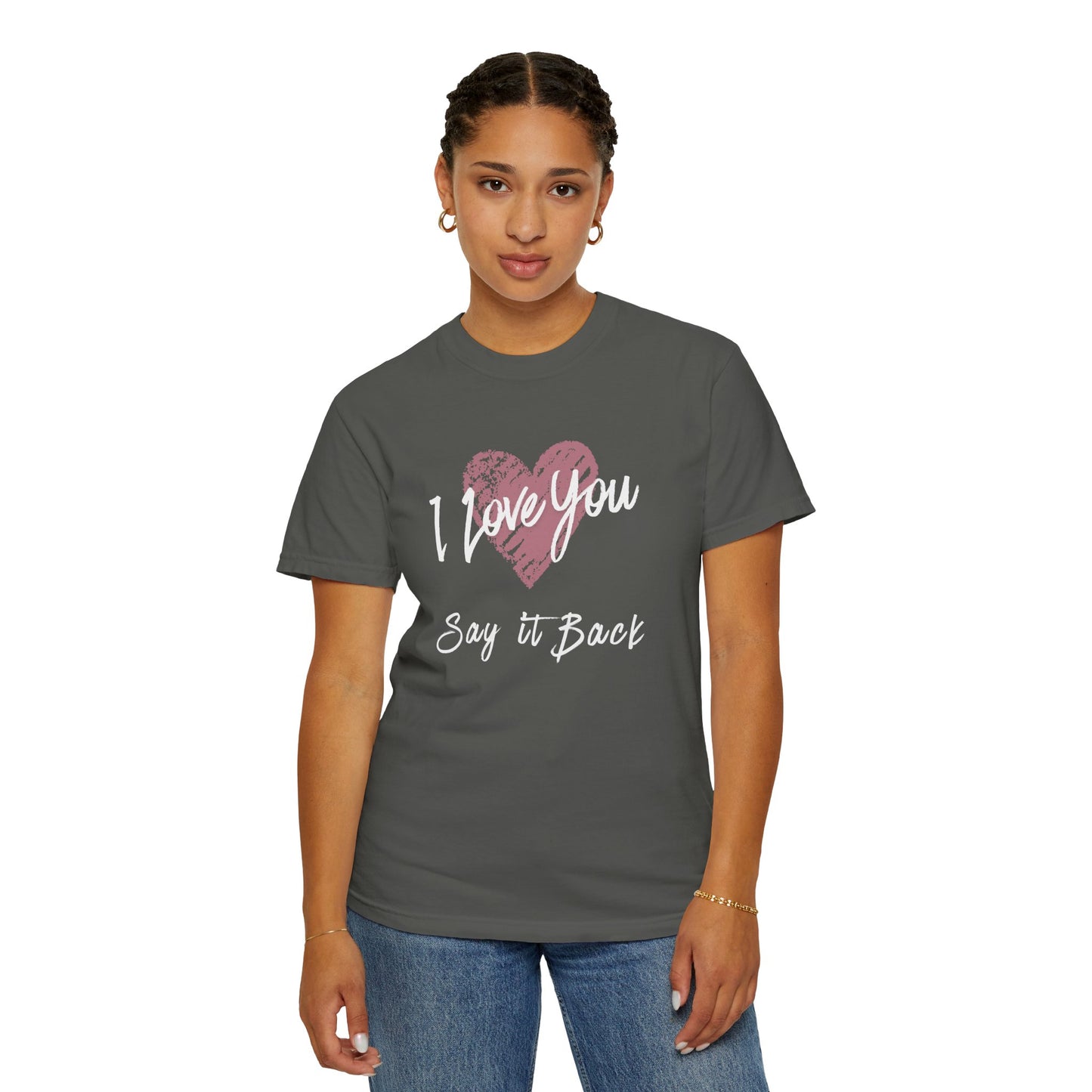 I Love You — Say It Back T-Shirt