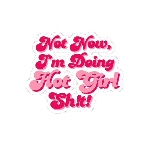 Sticker -"Not Now I'm Doing Hot Girl Sh!t" / Bold Bubble Colorful Kiss-Cut Sticker