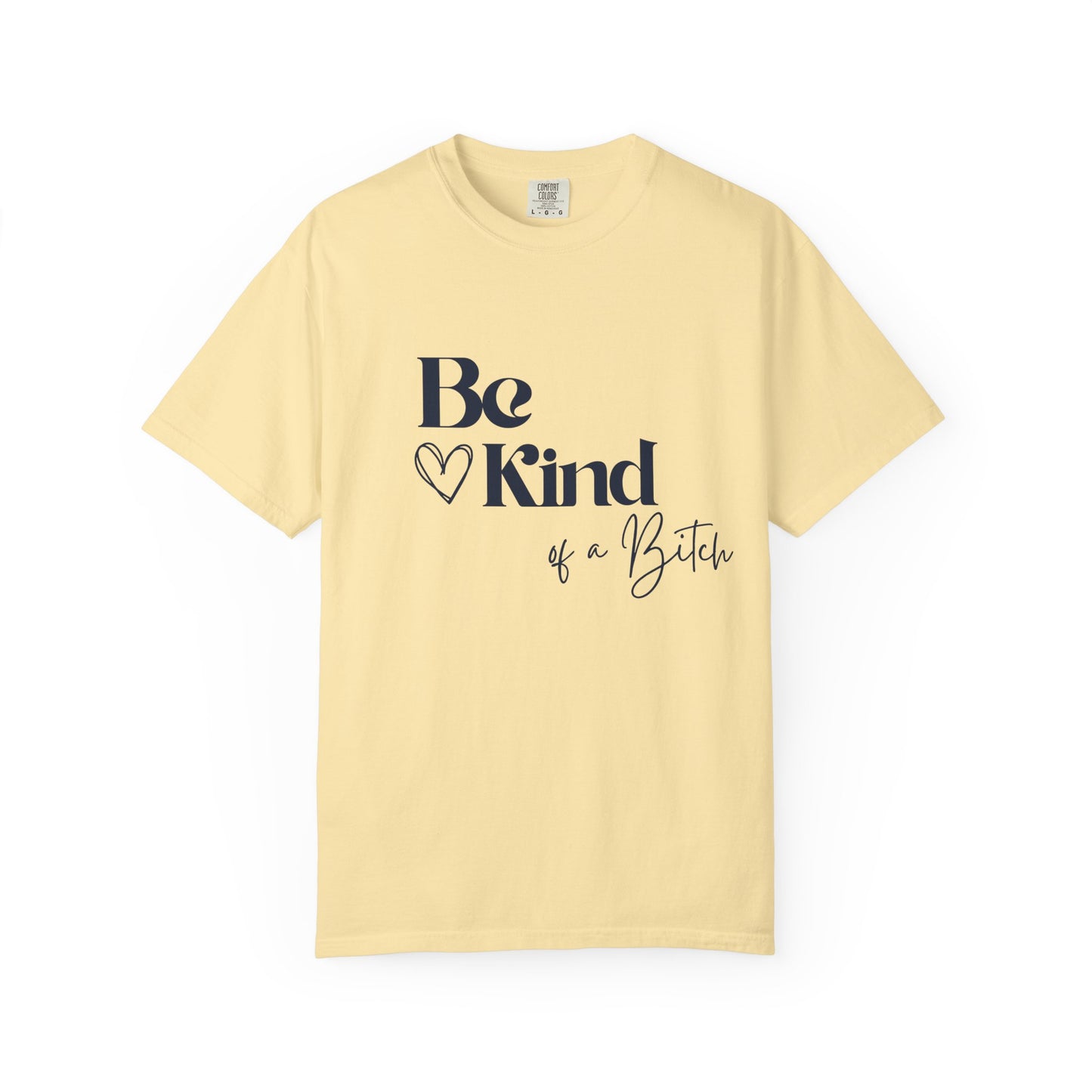 Be Kind of a Bitch, Comfort Colors Garment-Dyed T-shirt, Casual Tee, Gift for Her, Funny Shirt, Women and Moms