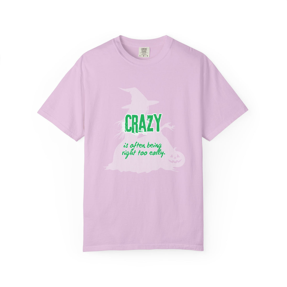 Crazy Is Often Being Right Too Early T-Shirt