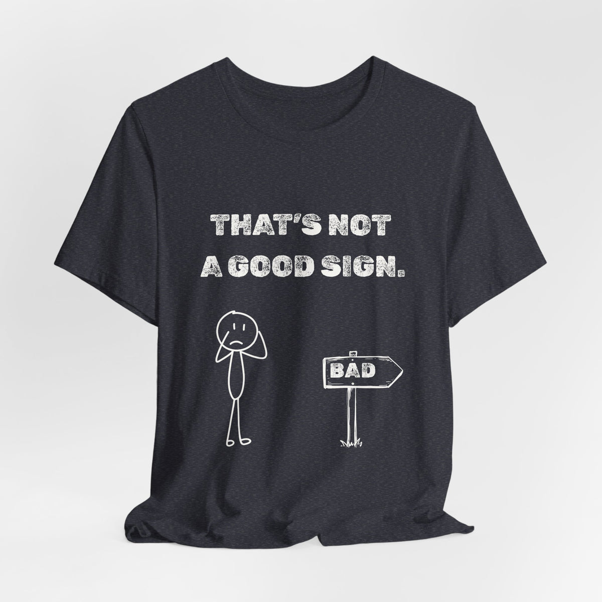 That's Not a Good Sign Heather T-shirt