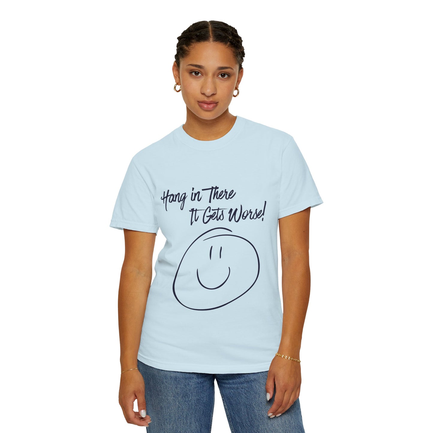 Hang In There It Gets Worse! T‑Shirt — Funny Sarcastic Smile Tee