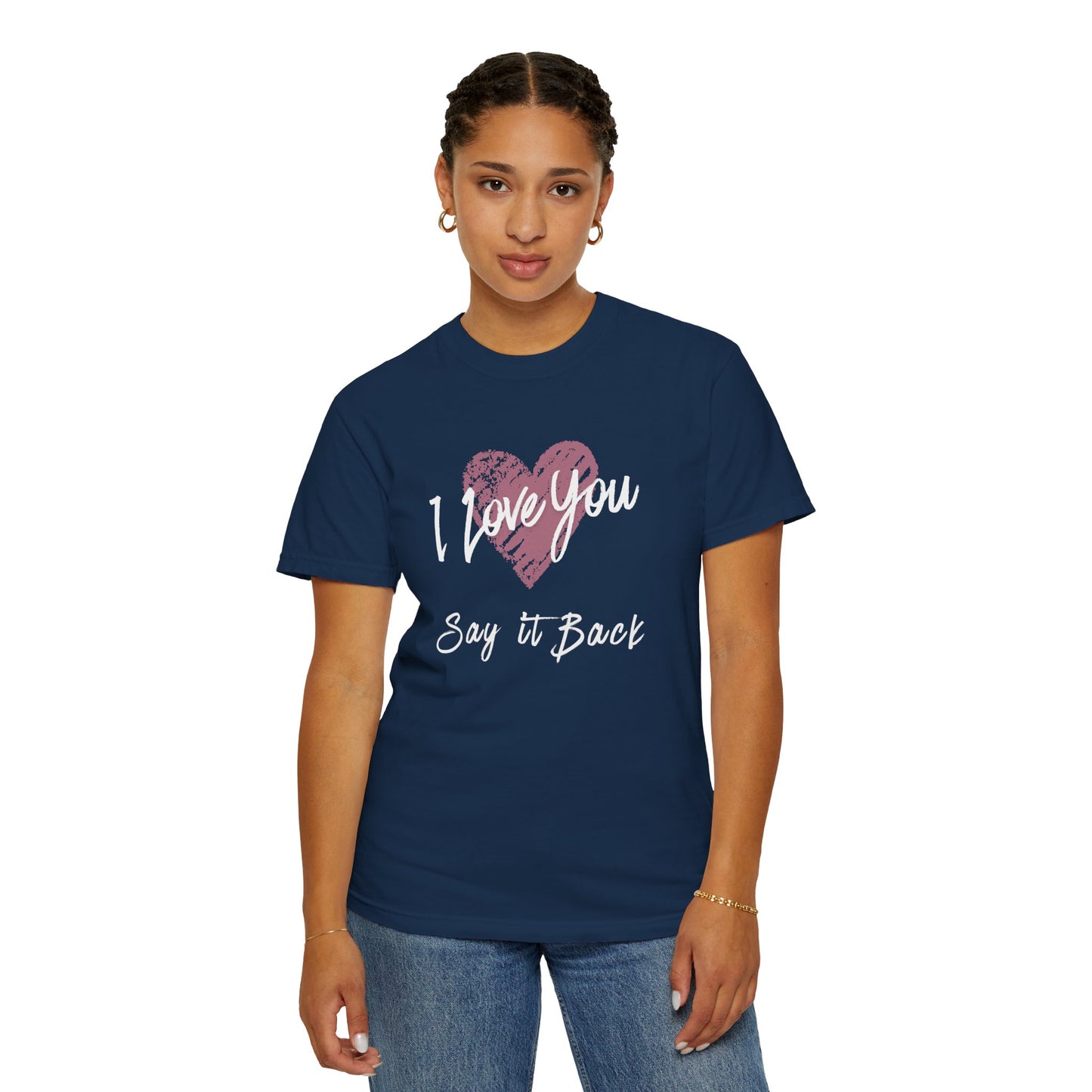I Love You — Say It Back T-Shirt