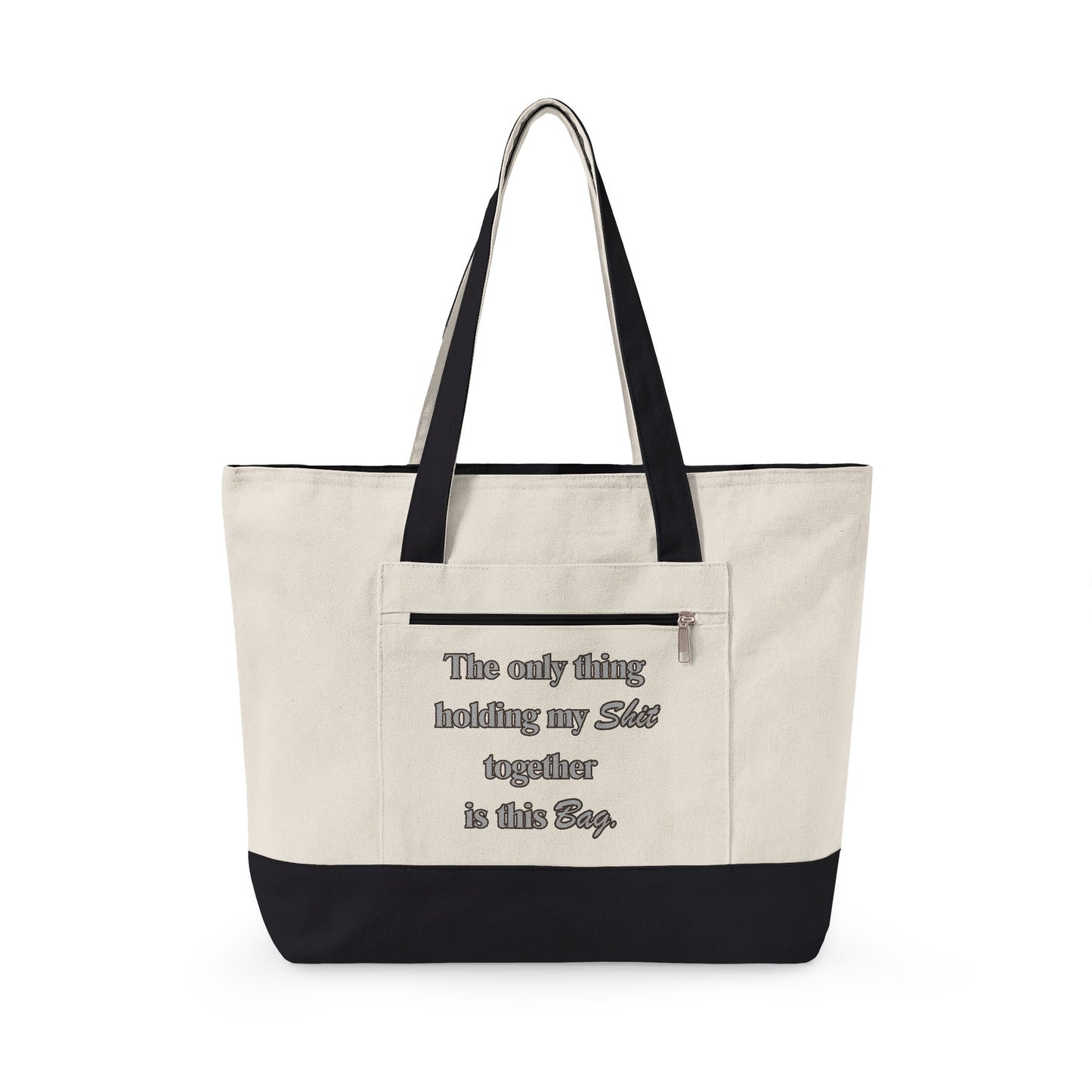 Zippered Canvas Tote — "The Only Thing Keeping My Sh!t Together Is The Bag" Funny Beach & Market Bag