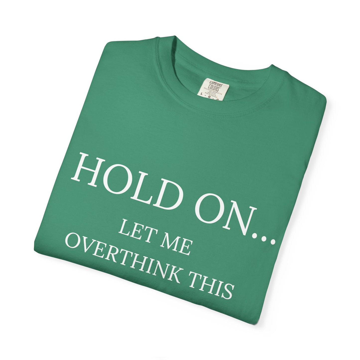 Hold On Let Me Overthink This-Unisex T-Shirt - Soft, Trendy Tee for Everyday Wear, Perfect Gift, Casual Style, Eco-Friendly Apparel
