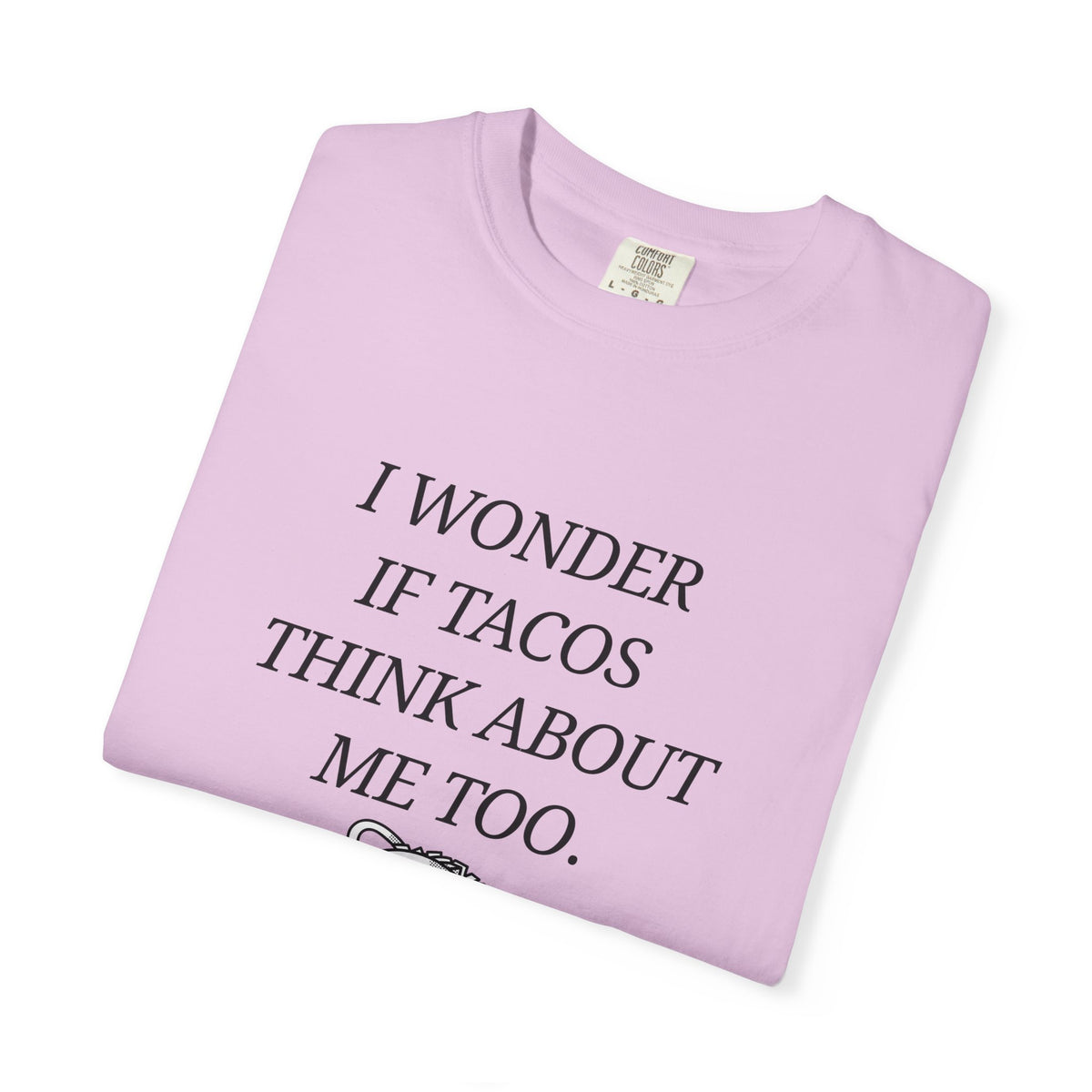 "I Wonder If Tacos Think About Me Too" Funny Taco Graphic Tee