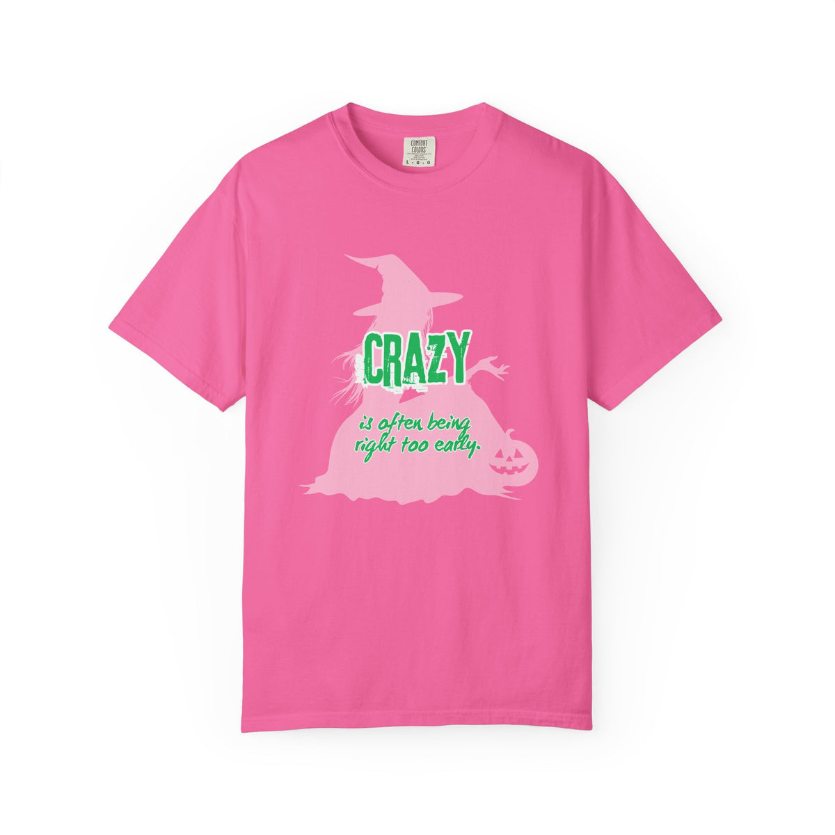 Crazy Is Often Being Right Too Early T-Shirt