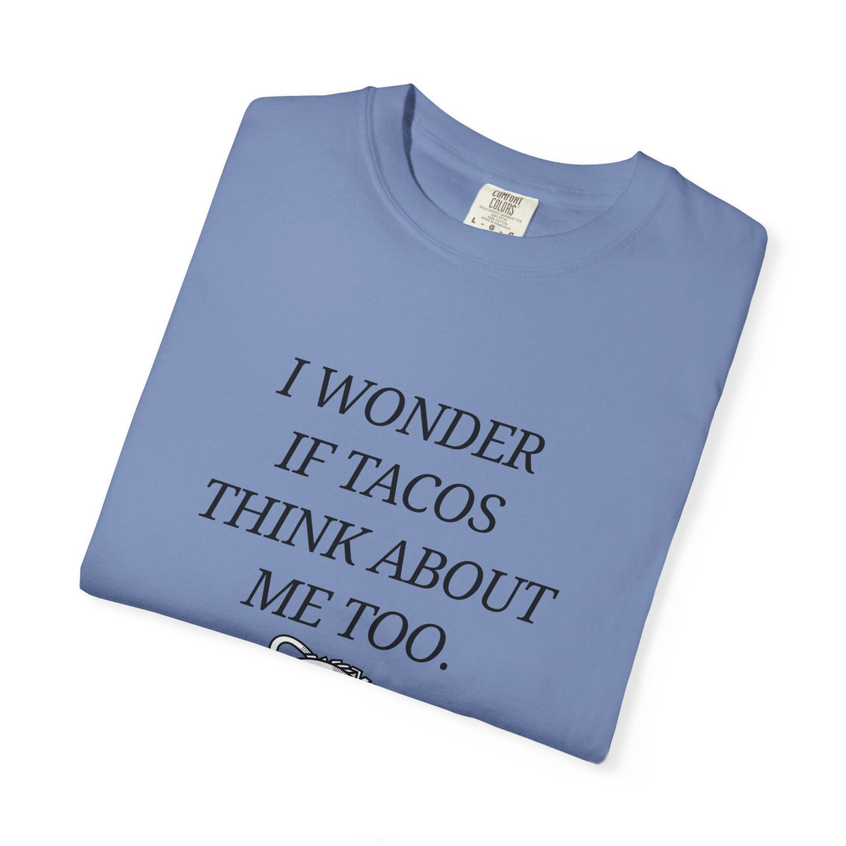 "I Wonder If Tacos Think About Me Too" Funny Taco Graphic Tee