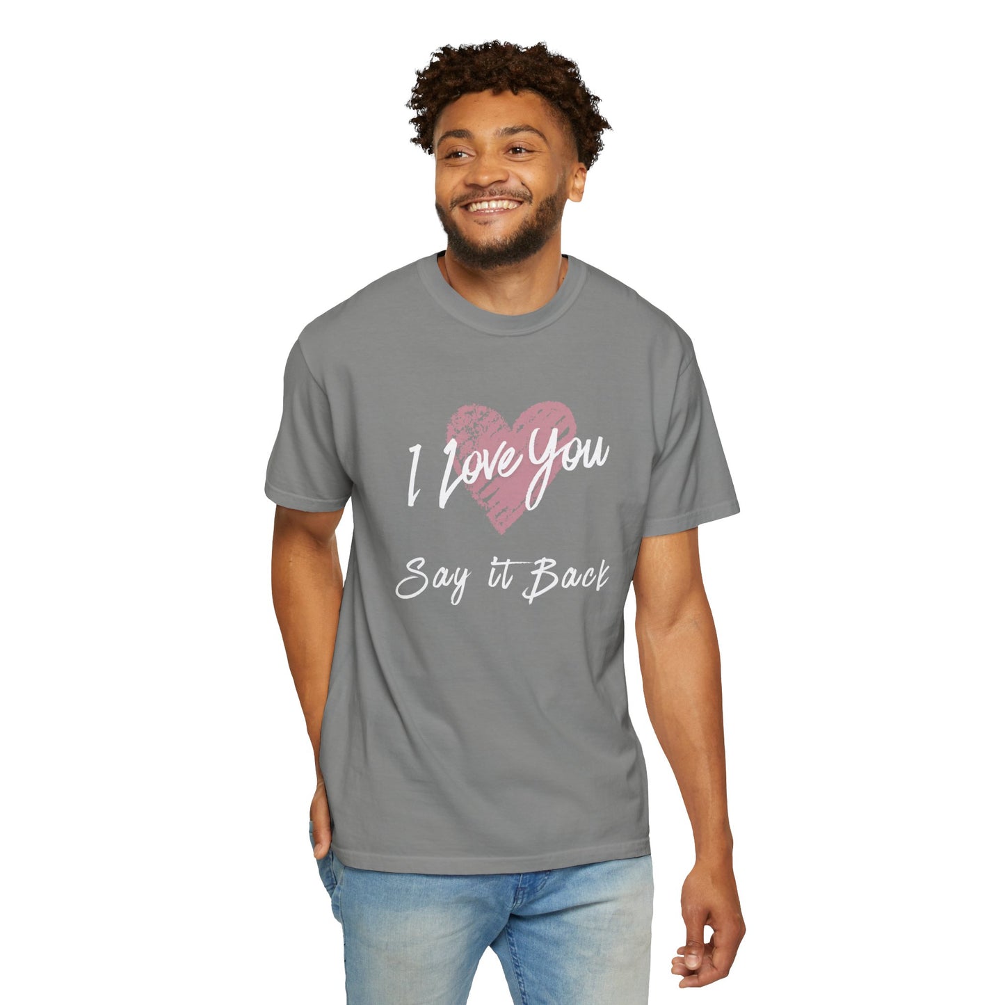 I Love You — Say It Back T-Shirt