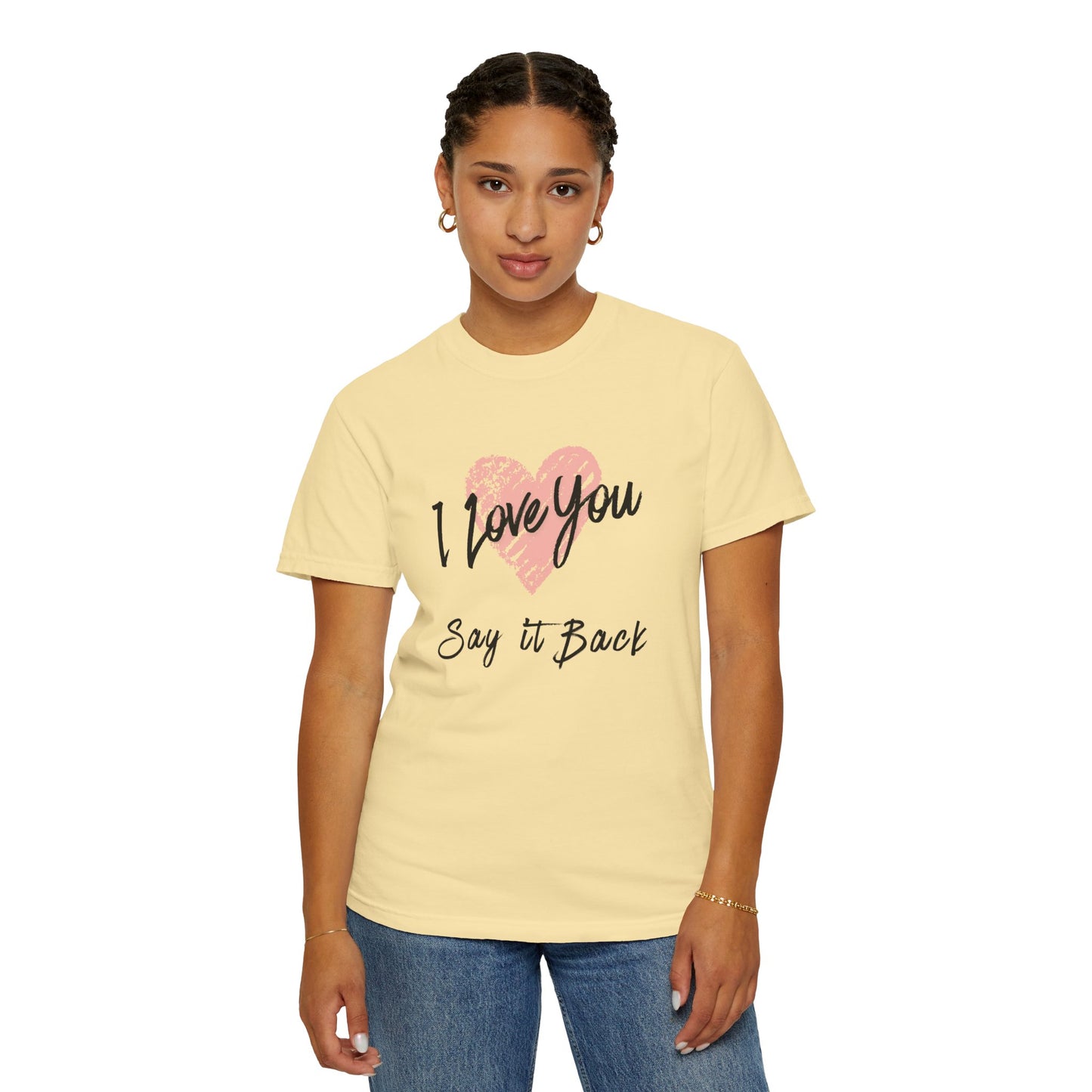 I Love You — Say It Back T-Shirt