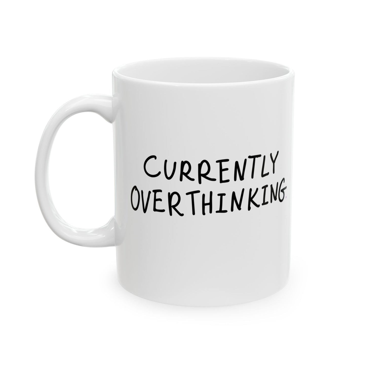 Currently Overthinking- Ceramic Mug - Perfect for Coffee Lovers, Funny Drinkware for Home, Office, and Gifts