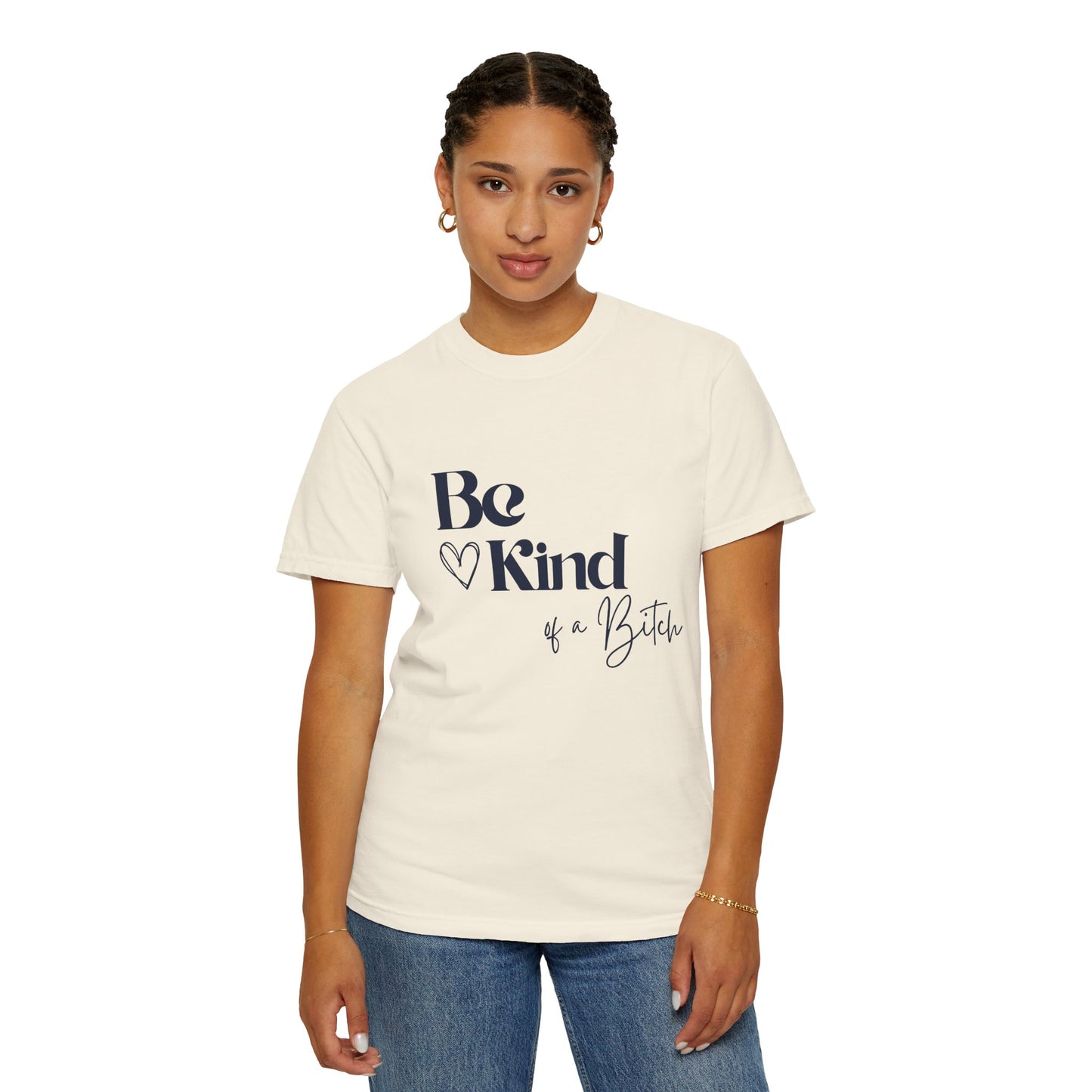Be Kind of a Bitch, Comfort Colors Garment-Dyed T-shirt, Casual Tee, Gift for Her, Funny Shirt, Women and Moms