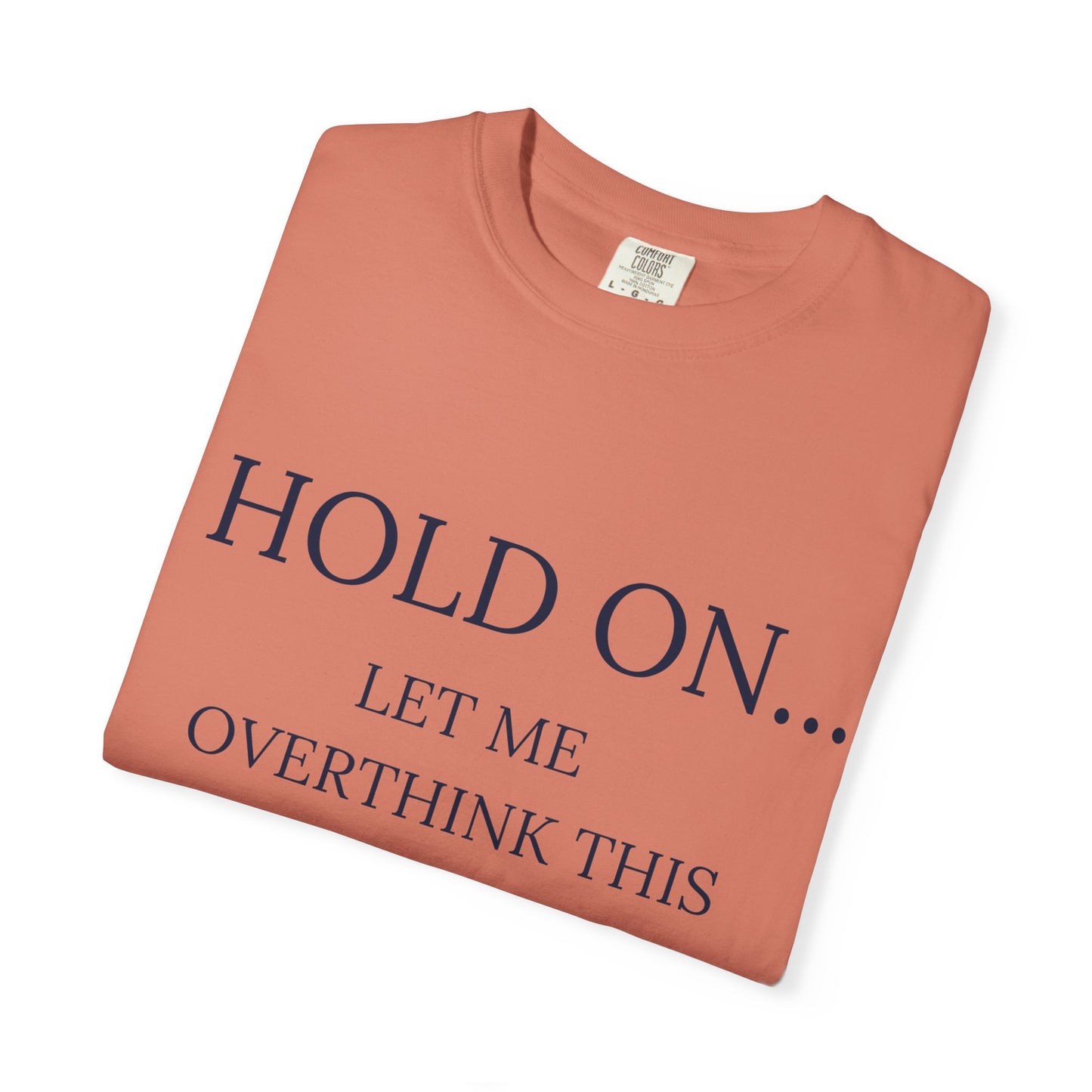 Hold On Let Me Overthink This-Unisex T-Shirt - Soft, Trendy Tee for Everyday Wear, Perfect Gift, Casual Style, Eco-Friendly Apparel