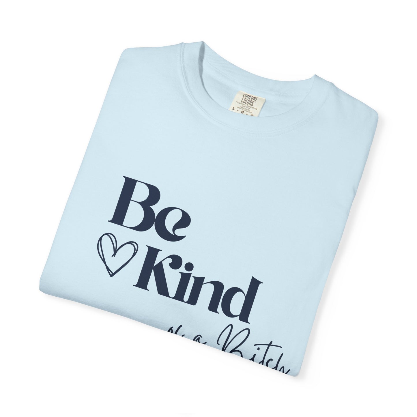 Be Kind of a Bitch, Comfort Colors Garment-Dyed T-shirt, Casual Tee, Gift for Her, Funny Shirt, Women and Moms
