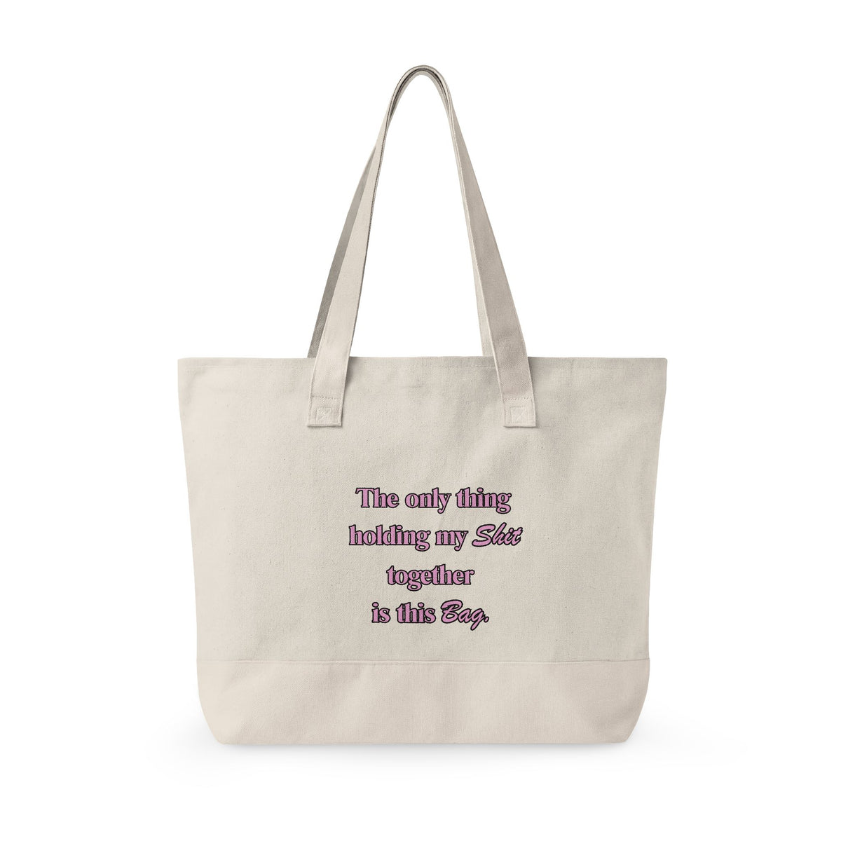 The Only Thing Keeping My Sh!t Together Is This Bag Canvas Tote