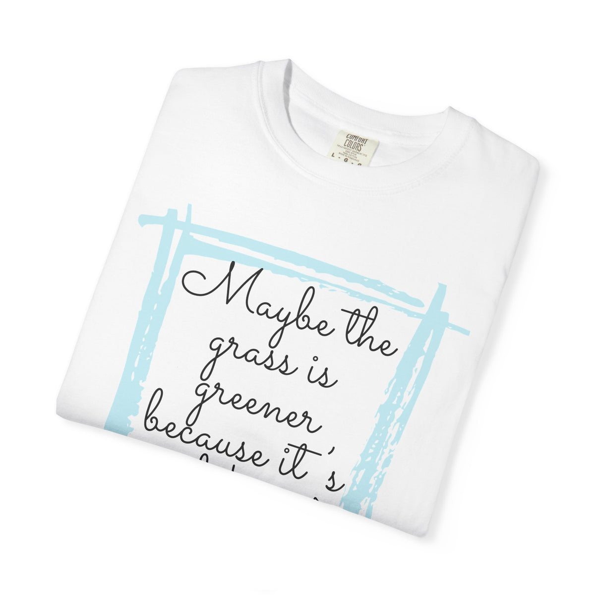 Maybe the Grass Is Greener T-Shirt